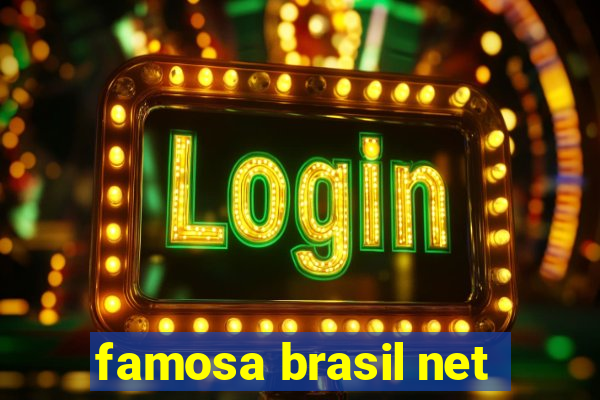 famosa brasil net